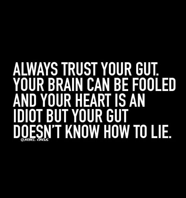 Trust your feeling. Trust your gut feeling. gut feeling. abraxo always trust. i can always rely on laura.