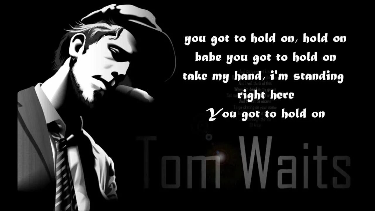 Don t wait for tom. Tom waits — hold on. kathleen brennan tom waits. том уэйтс в шляпе. tom waits while jeremy irons.