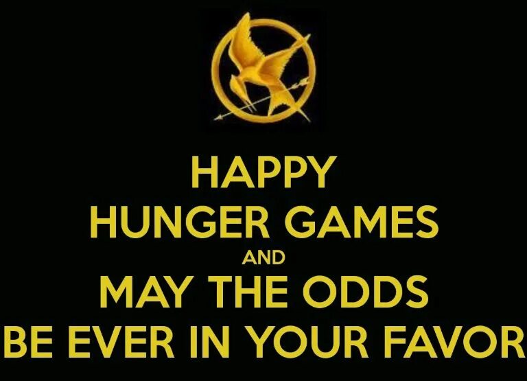 Whenever you will go. Happy hunger games. happy hunger games and may the odds be ever in your favor. hunger games quotes. let the hunger game.