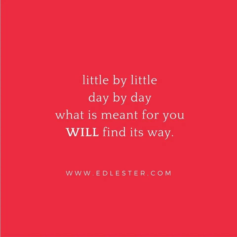The way i meant to be. Short positive quotes. what is meant to be yours will always find a way perevod. is it mean. little by little значение.