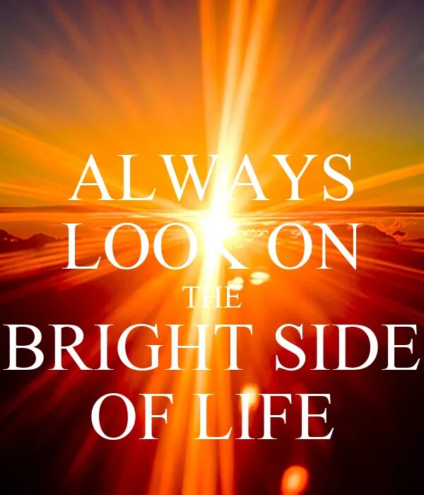 Look on the bright side перевод. Look on the Bright Side of Life. Always look on the Bright Side. Look on the Bright Side перевод идиомы.