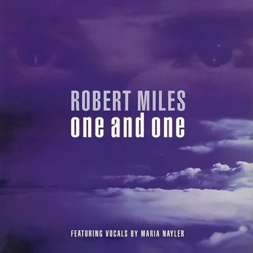 Robert Miles one and one. Robert Miles Maria Nayler one and one. Robert Miles featuring Maria Nayler. Robert miles maria nayler