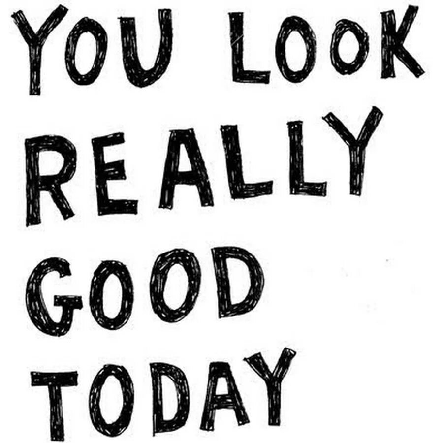You starting to look really. Цитаты черно белые. надпись today is a good day. good look. мотивирующие цитаты для распечатки.