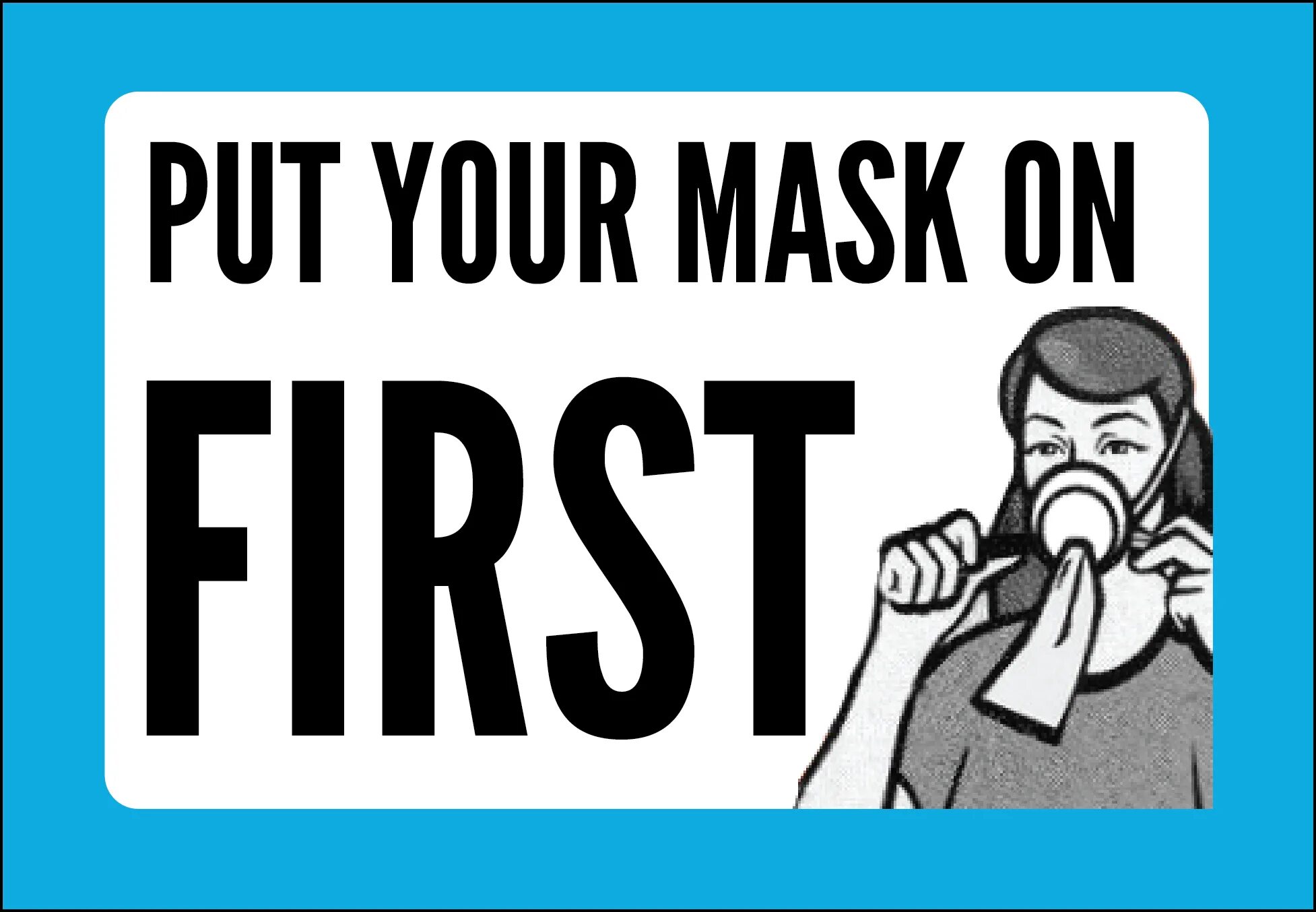 Put your Mask on. Put on. Put on the Mask signs. Remember to put your Mask on. You put this on your