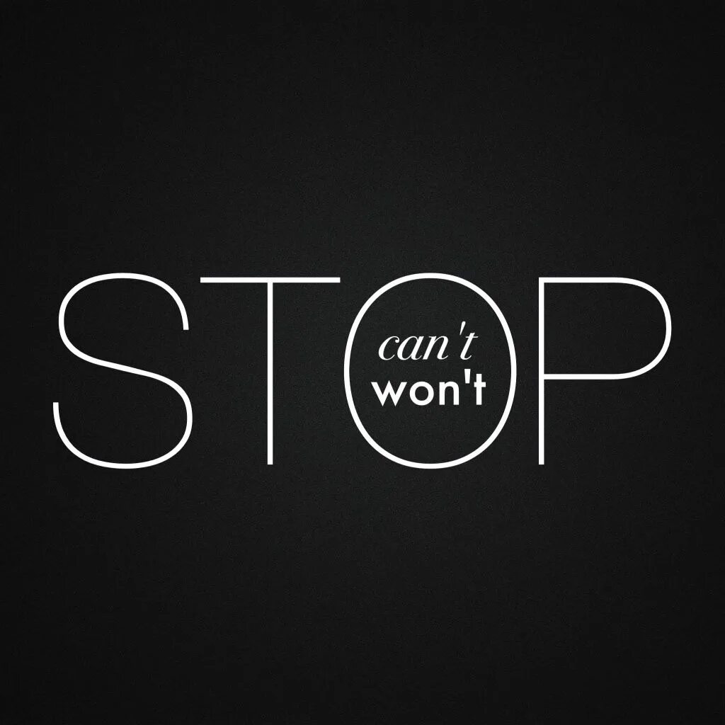 Stop i can t let go. Картинка don&#039;t stop. cant stop wont stop. надписи can&#039;t stop, won&#039;t stop.. poizon cant stop won&#039;t stop.