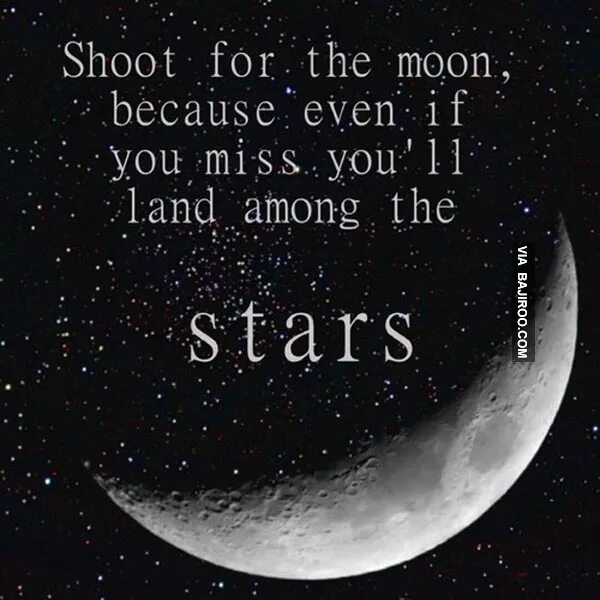 Как переводится мун. Shoot for the Moon if you Miss you'll Land among the Stars. Shoot for the Moon. About the Moon. Shoot for the Moon even if you Miss.