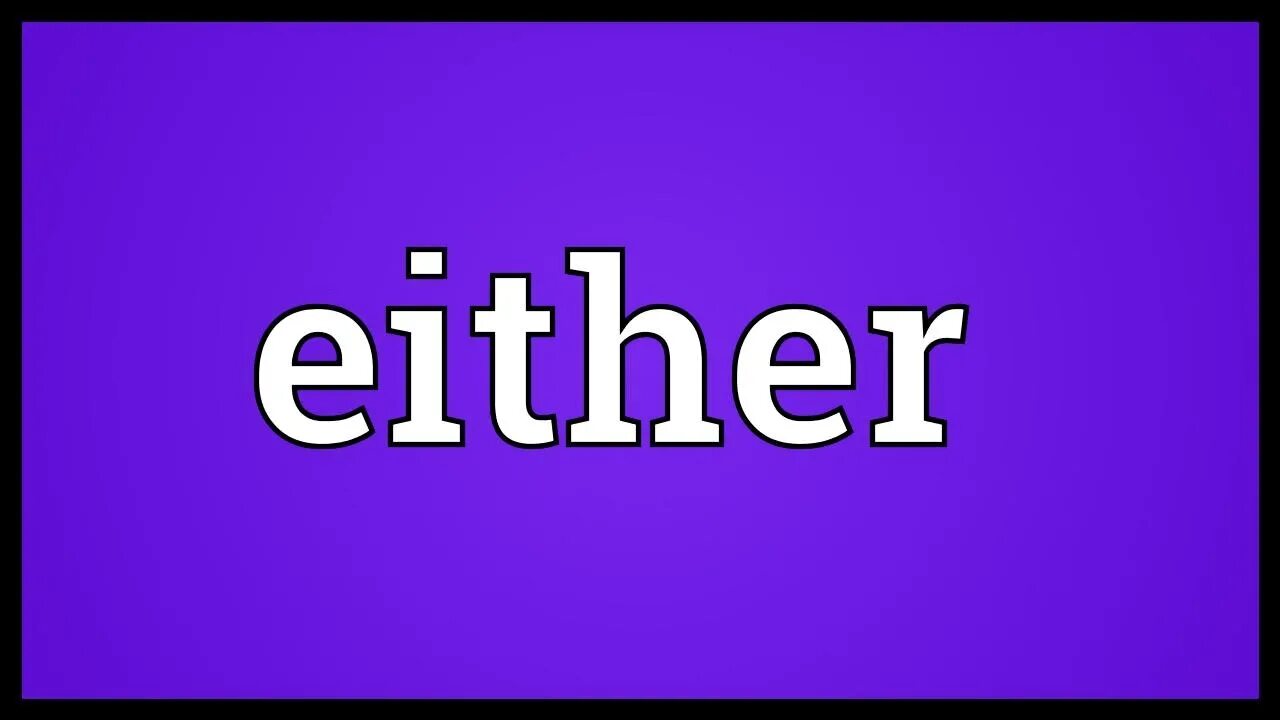 Either or video. Either. either or правило. either neither. both and either or neither nor.