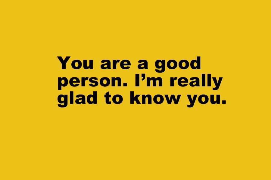 He a good person. And you are a good person. Good person. You are. You are nice person.