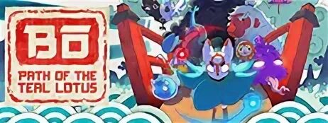 Bo path. Bo: path of the teal lotus. path of the teal lotus. игра bō: path of the teal lotus. bo path of the teal lotus 2025 game.
