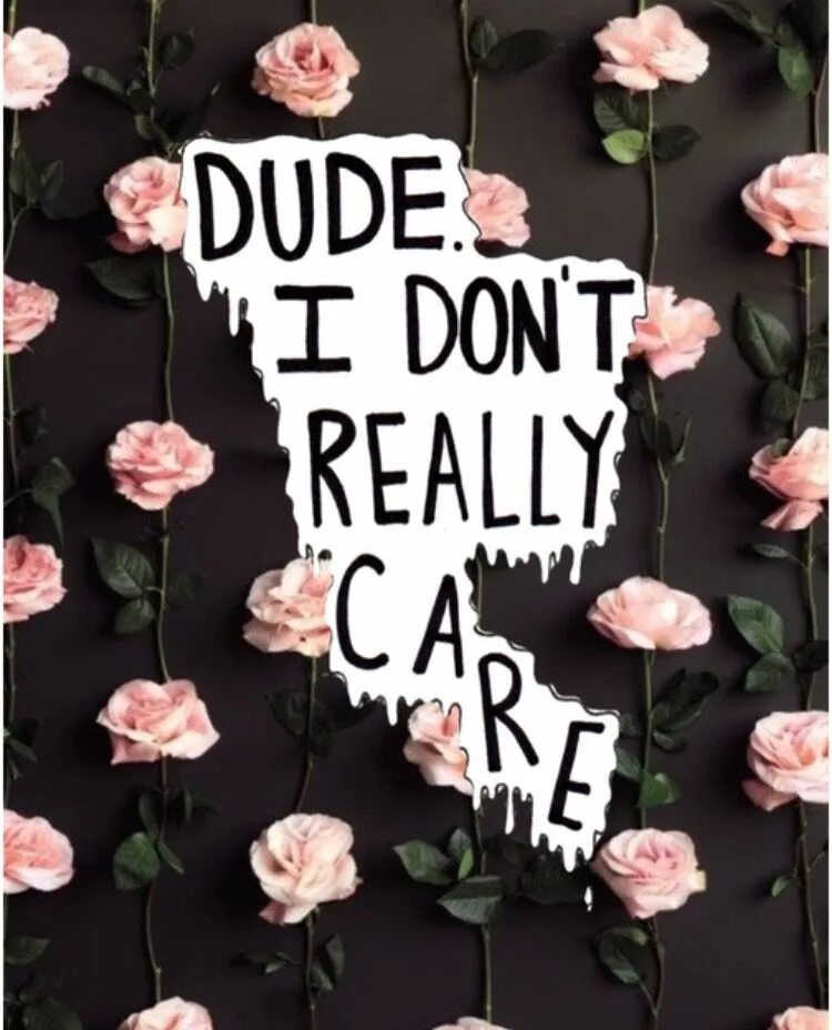 I don t really like it. I don&#039;t care на телефон. обои i don&#039;t care. i don&#039;t really care. фо ю донт ми.