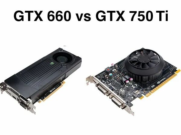 Видеокарта GTX 750 ti разъемы. GTX 660ti vs. NVIDIA 750 ti vs 660. NVIDIA gt 660 4gb.