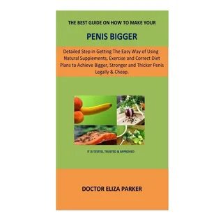 The Best Guide On How To Make Your Penis Bigger: Detailed Step in Getting T...