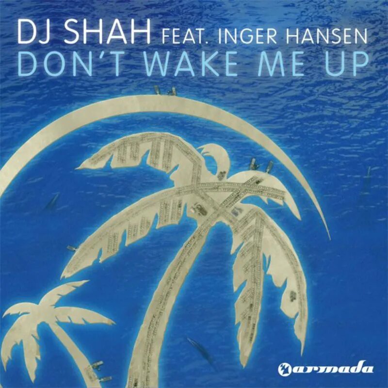 Don t wake them up. Don&#039;t wake me up. wake me up (dj shevtsov remix). dj shah songbook. 2008 - dj shah - songbook [2xcd].