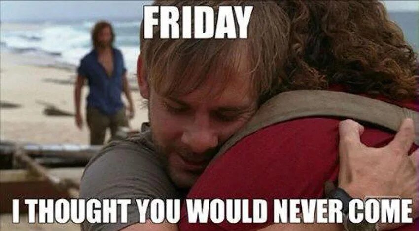 Friday mem. Friday meme. Friday i thought you would never come. Friday memes. I think i can help you