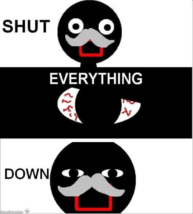 Shut down кириллизация. Shut down. мем shut. shut down everything. everything мем.