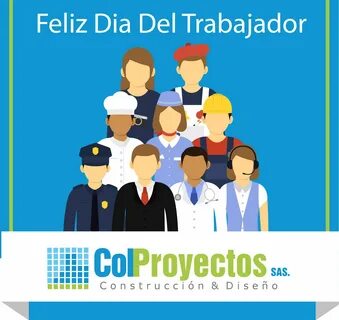 Colproyectos quiere desearte un feliz día del trabajador Feliz dia del trabajado