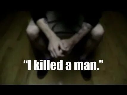 I killed a man