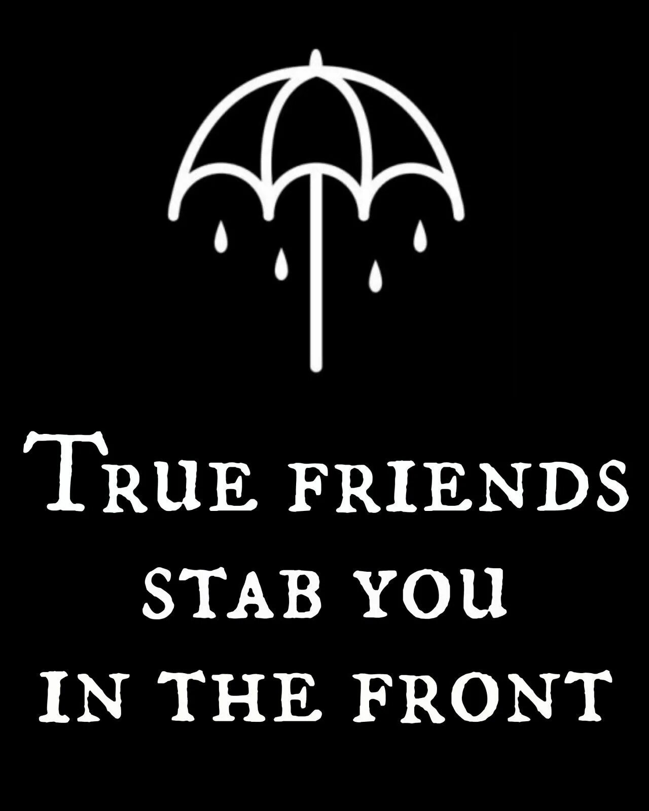 True friends. Bring me the Horizon true friends. True friends stab. True friends stab you in the Front. True friendship