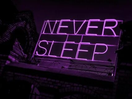 Never sleeping
