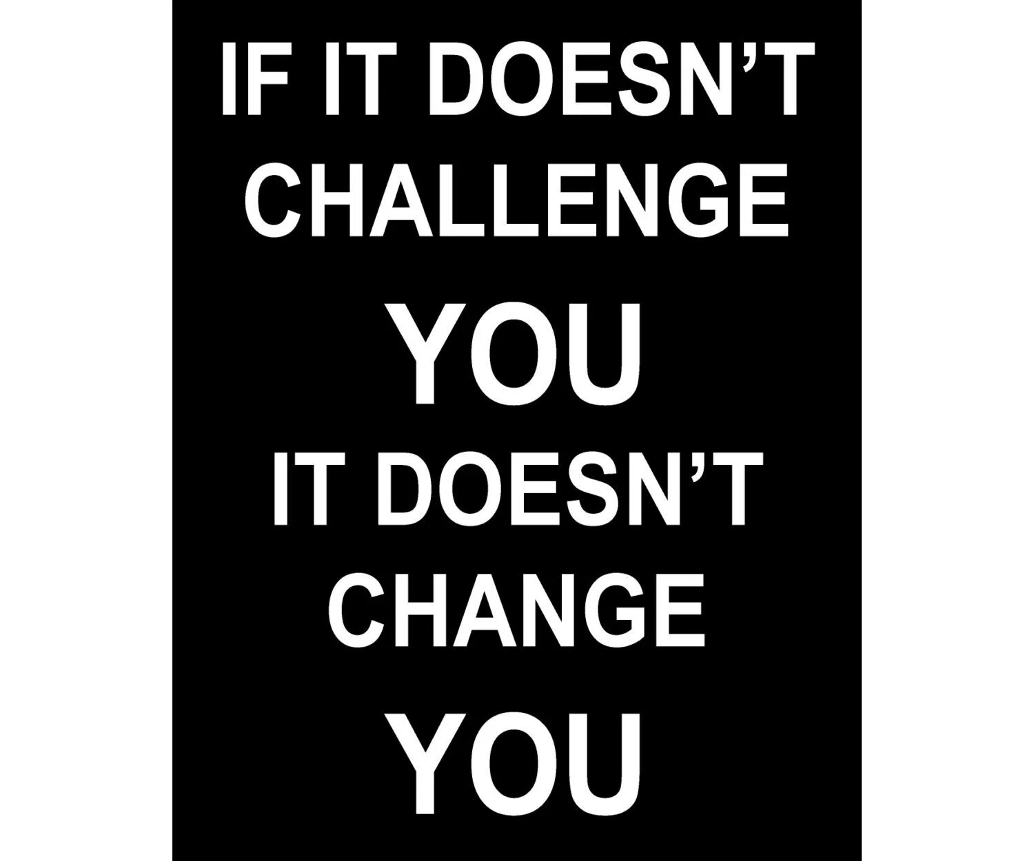 Doesn t enjoy. If it doesn&#039;t challenge you it doesn&#039;t change you. if it doesn t challenge you it won t change you перевод на русский. if it. doesn&#039;t it.
