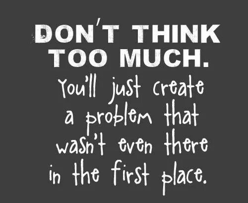 I thought that too. Don't think too much. Too much милая. Эстетика i think, i think too much. Dont think it too much.