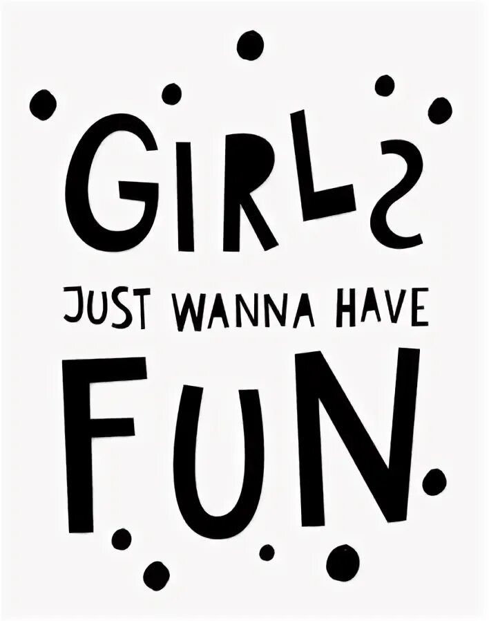Girls wanna have fun. Girls just wanna have fun картинки. Girls just wanna have fun чехол. Just wanna have fun перевод.