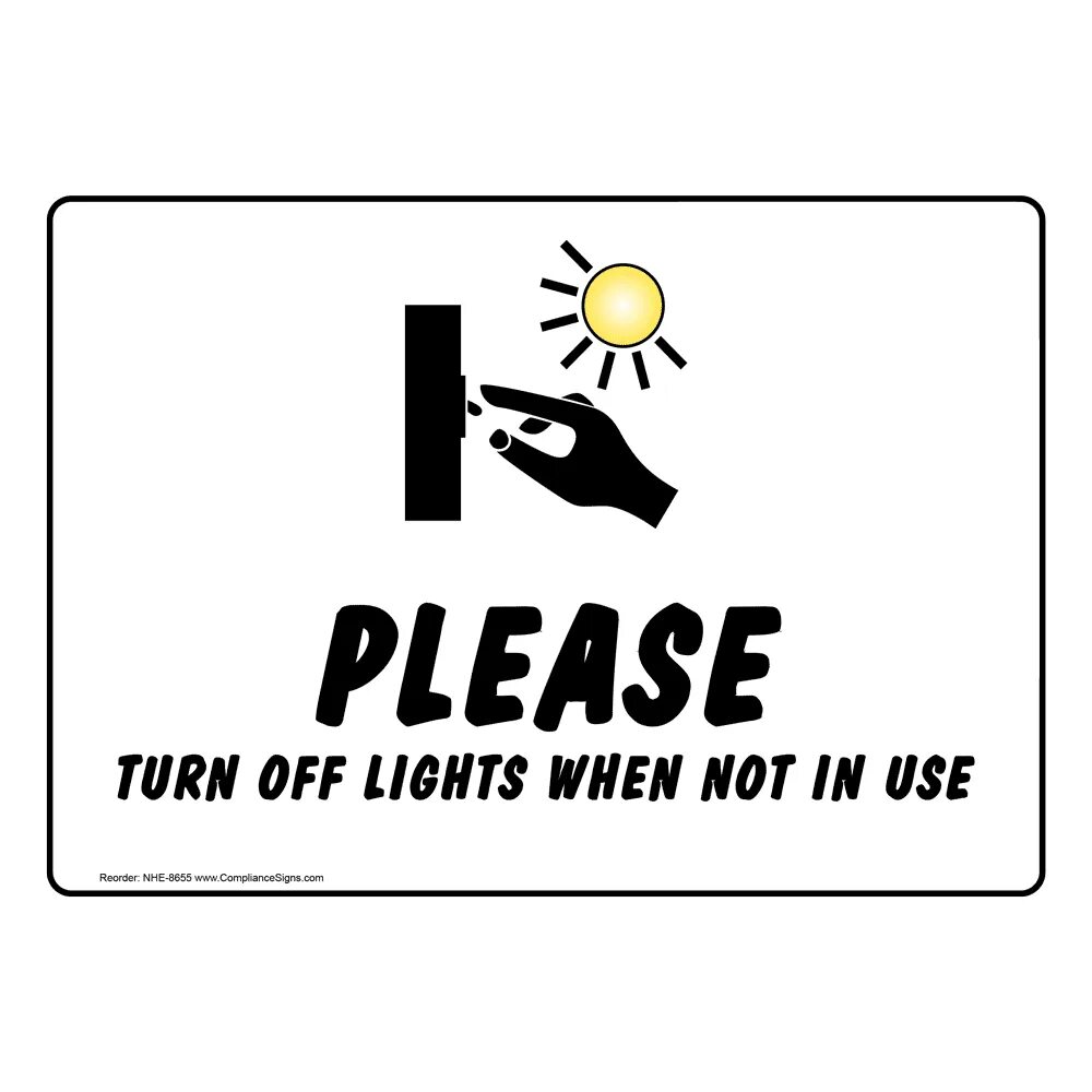 Turn off the Lights. Please turn off the Light. Turn off the Light when not in use. Light off. Can you turn off the light