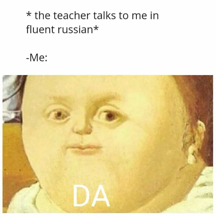 When the teacher speaks fluent Russian.