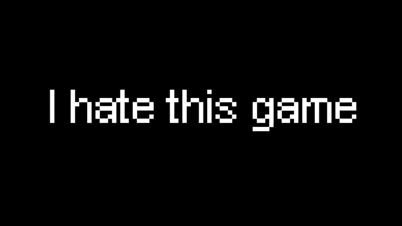 This game. Игра i hate this game. я ненавижу эту игру. l hate this game это игра. i hate this game обои.