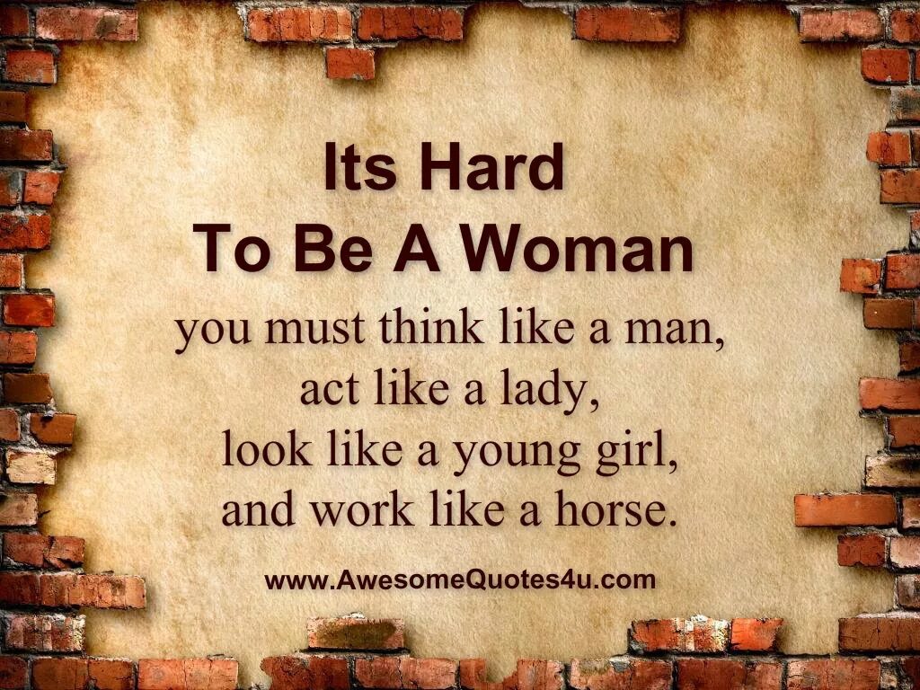Hard like. Its hard to be a woman you must think like. Act like a Lady think like a man. It is hard to be a woman перевод. To_be_a_Lady.