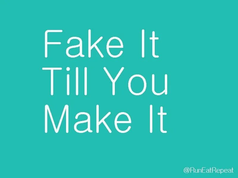 You are making it up. Fake it till make it. till you make it. fake it till you make it. fake it till you make it картинки.