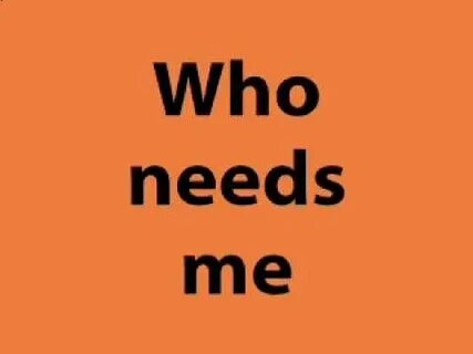 Who need