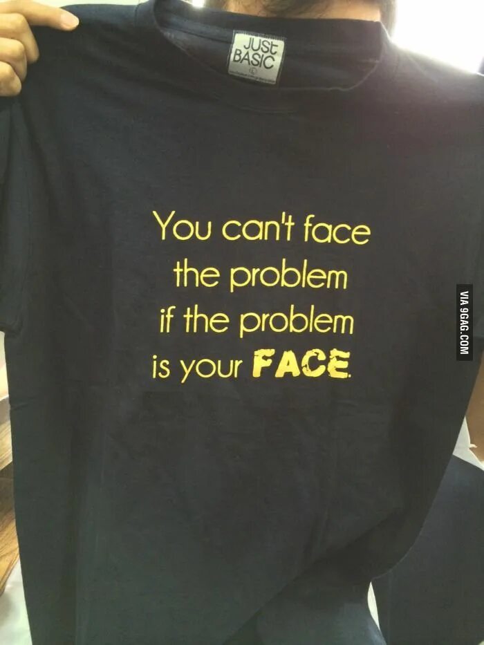 Fix the problem you faced. Problem faced. maybe i am the problem t-shirt. it only hurts when i think t shirt.