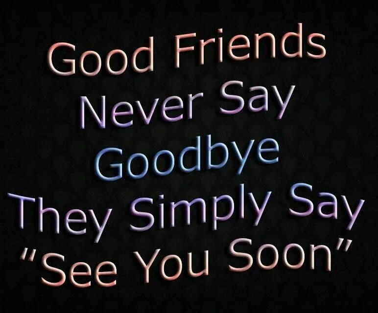 Simply saying. Goodbye see you soon. Friends never say Goodbye. Картинка see soon. See you soon картинка.