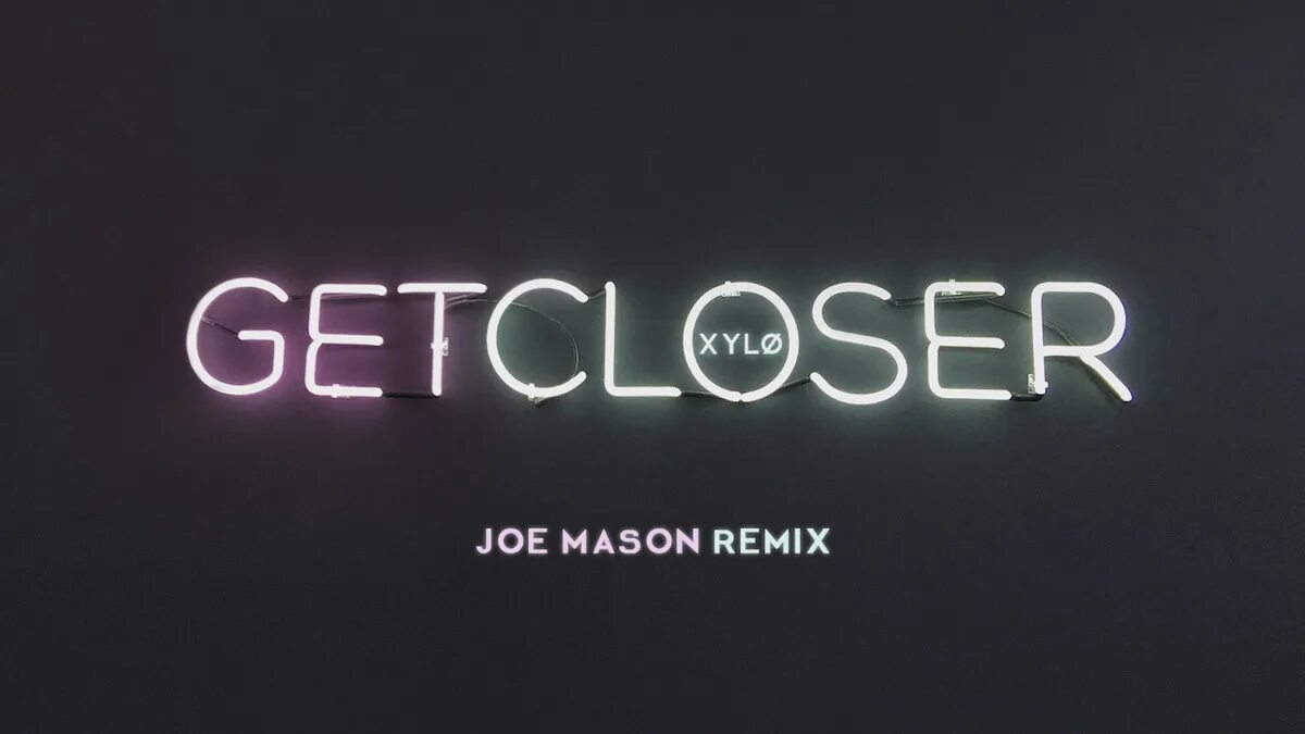 Me get closer get closer. Joe mason remix. get closer. xylø.