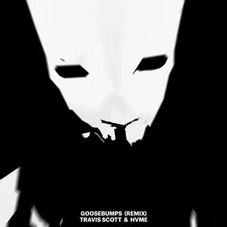 Goosebumps (Remix) - Travis Scott & HVME Travis scott, Goosebumps, Goosebumps tr