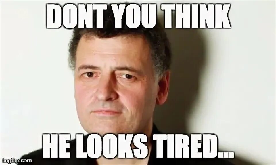 You are looking tired tom