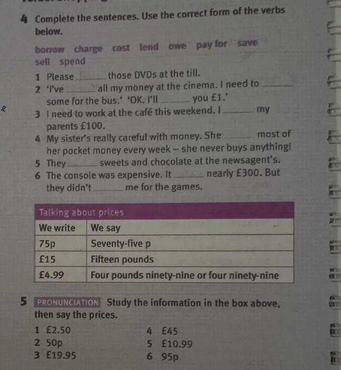 Use the correct form of have to. 4 Complete the sentences. Complete the sentences using the verbs Bellow. Complete the sentences with the correct form of the verbs below. Complete the sentences with the verbs below in the correct form.