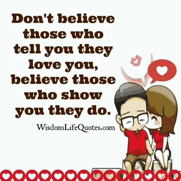 He doesn t love. Love value. People tell that who they are. We Love those who don't Love us and Ruin those who are in Love with us. Sometimes we Love but they doesn't Love.