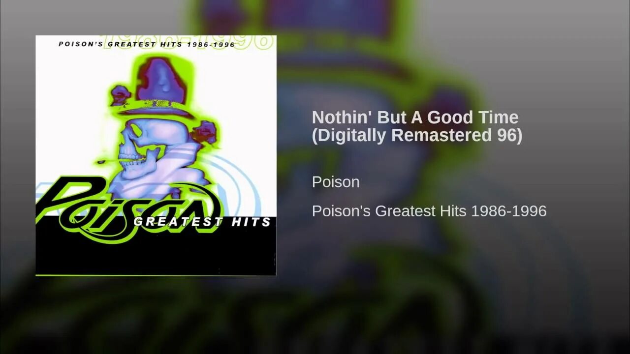 Poison Life goes on. Poison Nothin' but a good time. Poison every Rose. Poison - Greatest Hits (1996).