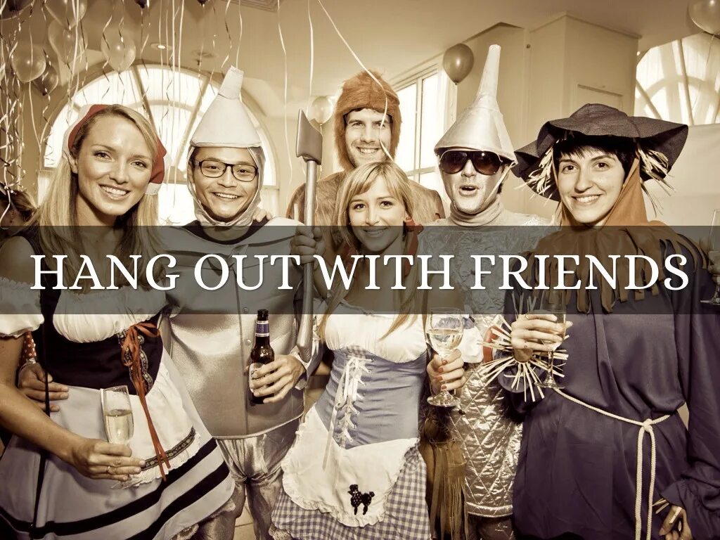 Hang out with. To hang out. Hang out with friends.