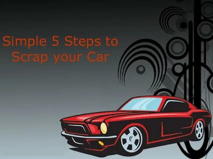 Simple 5 Steps to Scrap your Car.