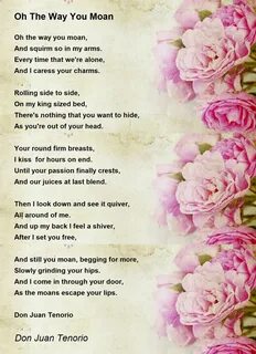 Read Oh The Way You Moan poem by Don Juan Tenorio written. 