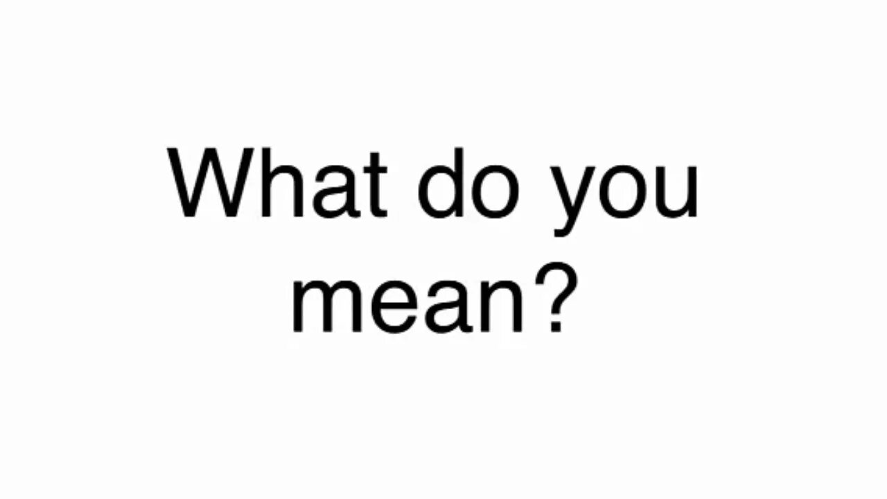 What did he mean. What you mean. What do you mean. Mean надпись. What do you do meaning].