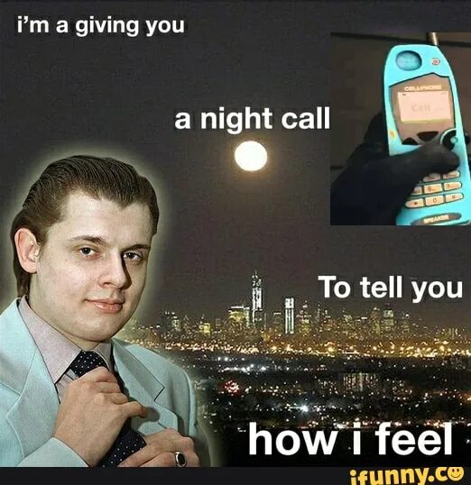 I feel you meaning. Понасенков Nightcall. I'M giving you a Nightcall to tell you how i feel Мем. I give you a Nightcall to tell you how i feel Понасенков. I giving you a Night Call Понасенков.
