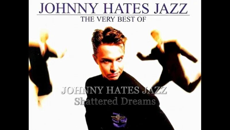 Группа Johnny hates Jazz. Johnny hates Jazz - Shattered Dreams. Johnny hates Jazz_Shattered Dreams 1987 фото. Johnny hates Jazz - the very best of.