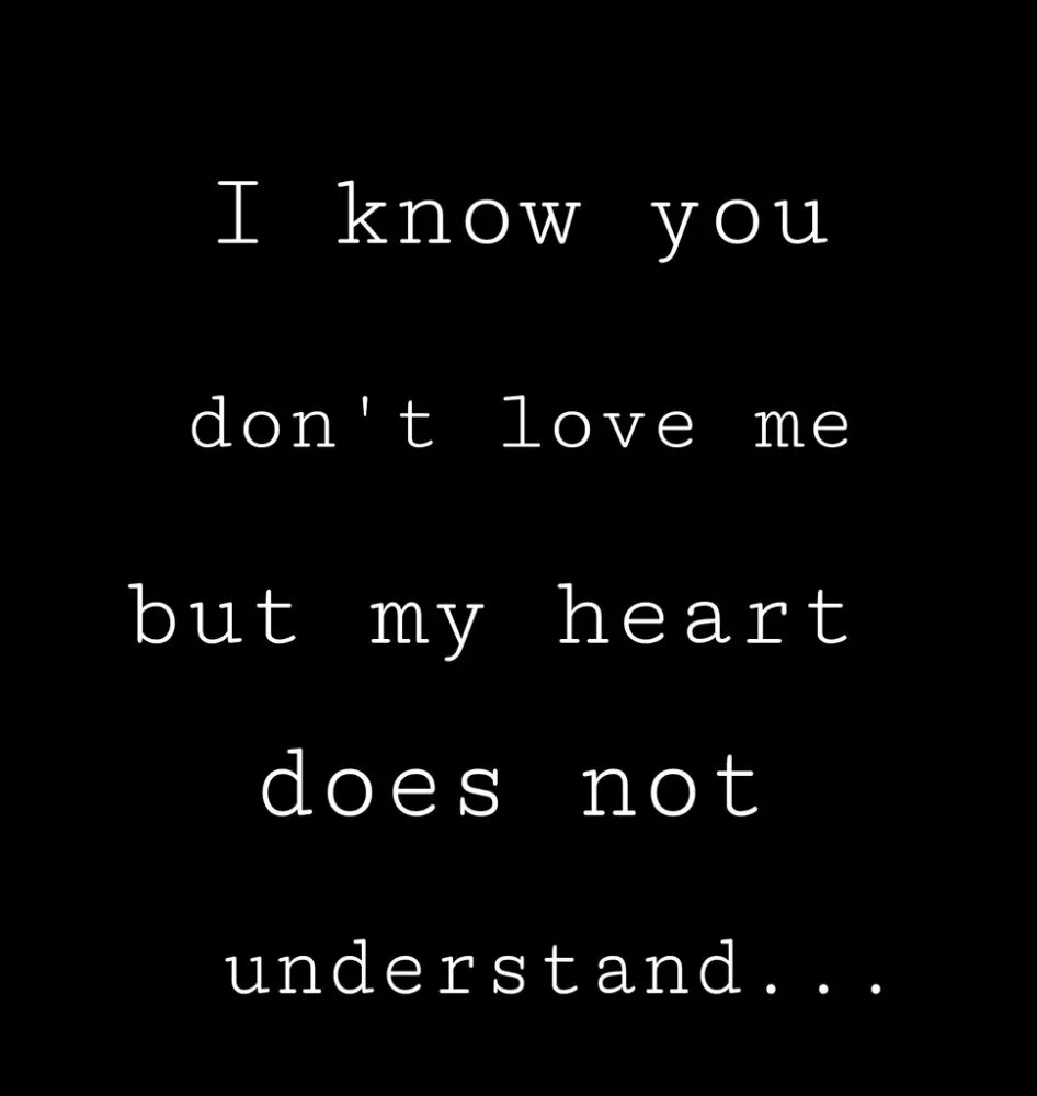 Цитаты i Love you. I don't Love you. You don t Love me. I know you don't Love me. I m not understanding