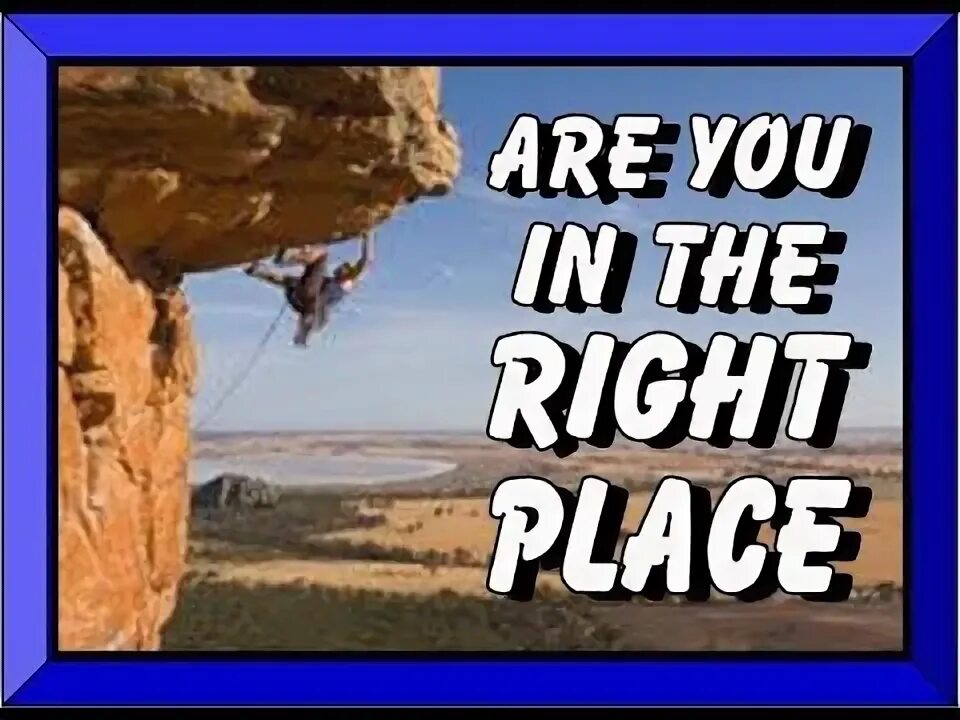 To be in the right place. Еру right ерштп шт еру кшпре здфсу. the right thing the right place. right place right time. everything at it right time.