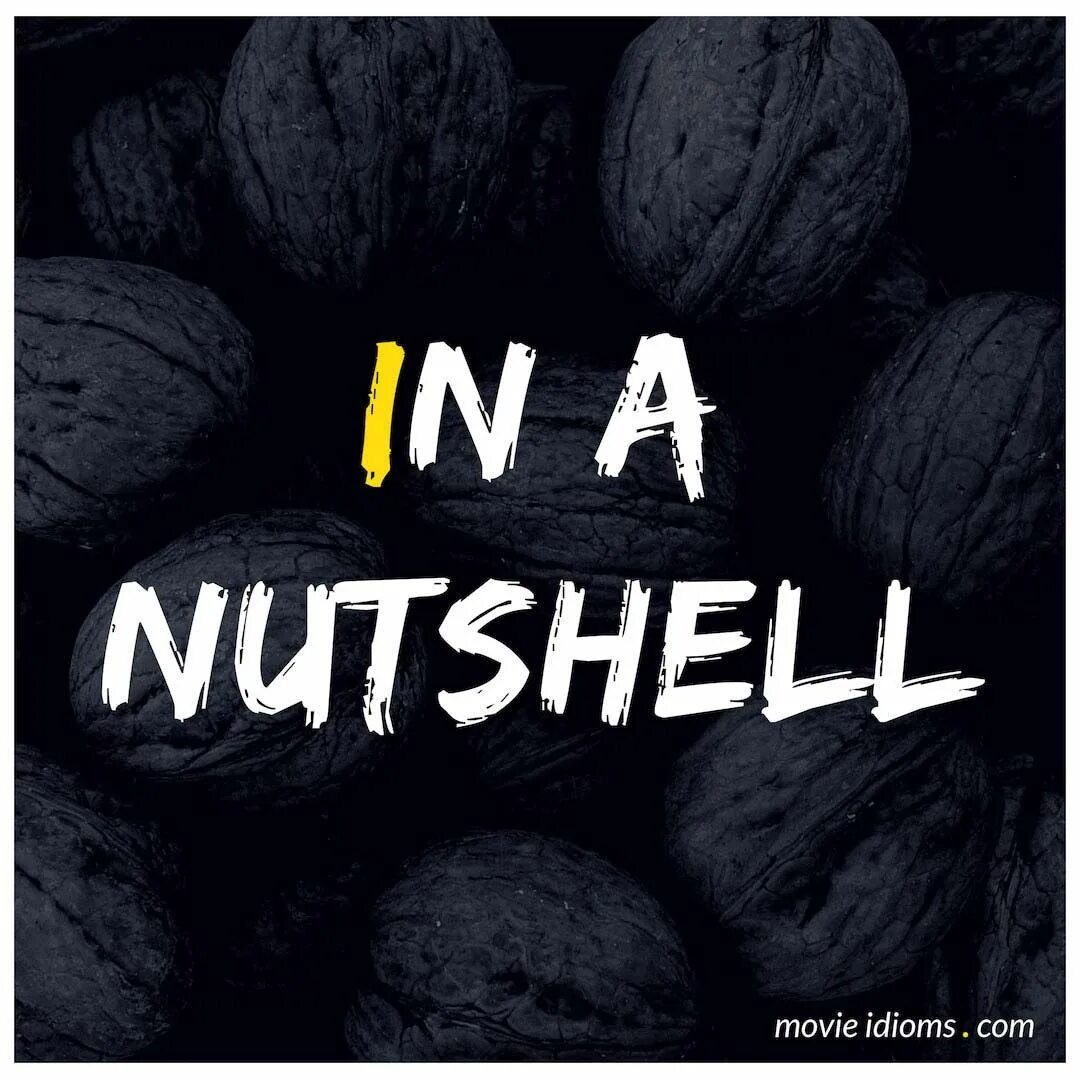 Nutshell перевод. In a nutshell идиома. in a nutshell перевод идиомы. be in a nutshell идиома.