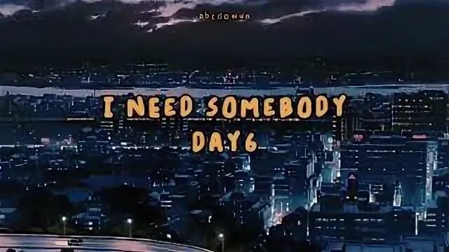 Day6 песни i need. Day6 i need Somebody текст.